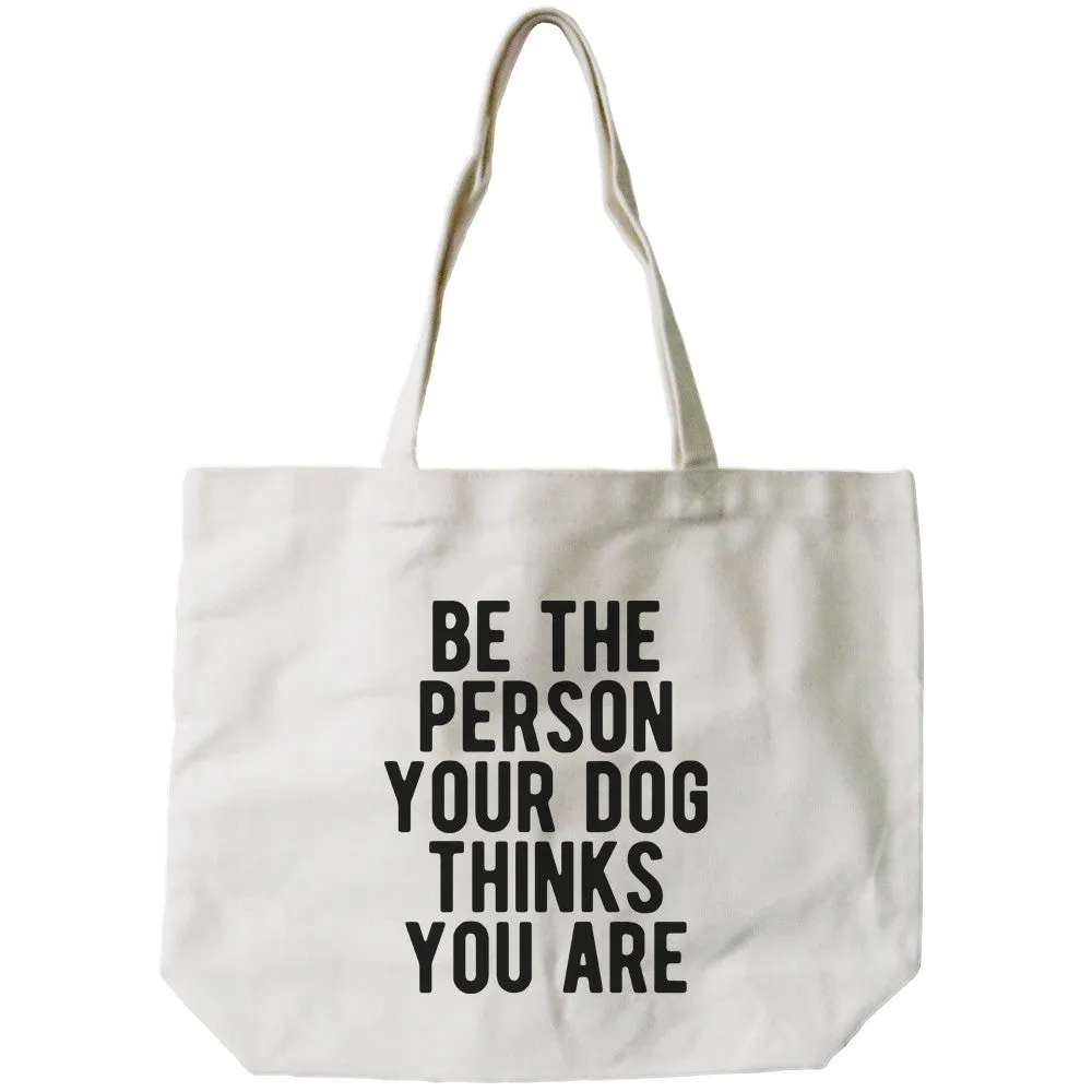 Be The Person Your Dog Thinks You Are Canvas Bag Gift For Pet Owner